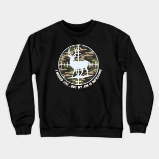 I missed you , but my aim is improving *Hunting Edition* Crewneck Sweatshirt